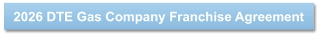2026 DTE Gas Company Franchise Agreement