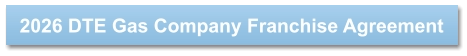 2026 DTE Gas Company Franchise Agreement
